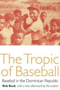 Cover image for The Tropic of Baseball: Baseball in the Dominican Republic