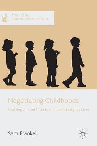 Cover image for Negotiating Childhoods: Applying a Moral Filter to Children's Everyday Lives