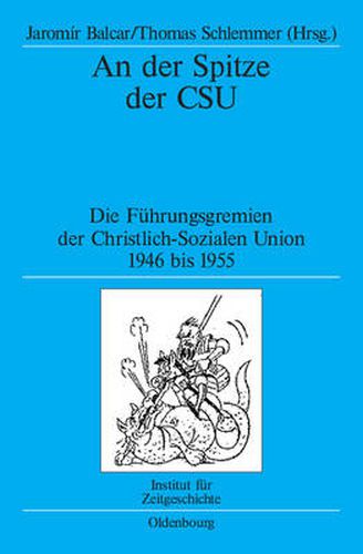 Cover image for An Der Spitze Der CSU: Die Fuhrungsgremien Der Christlich-Sozialen Union 1946 Bis 1955