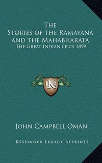 Cover image for The Stories of the Ramayana and the Mahabharata: The Great Indian Epics 1899