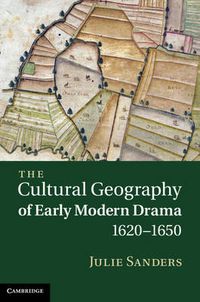 Cover image for The Cultural Geography of Early Modern Drama, 1620-1650