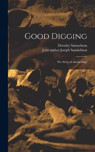 Good Digging; the Story of Archaeology