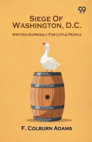 Cover image for Siege Of Washington, D.C. Written Expressly For Little People