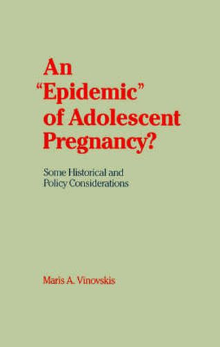 Cover image for An 'Epidemic' of Adolescent Pregnancy?: Some Historical and Policy Considerations