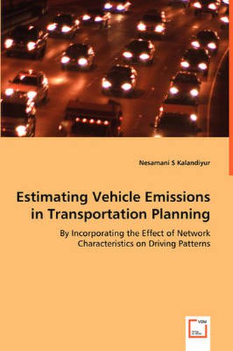 Cover image for Estimating Vehicle Emissions in Transportation Planning - By Incorporating the Effect of Network Characteristics on Driving Patterns