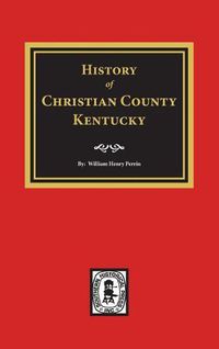 Cover image for History of Christian County, Kentucky.