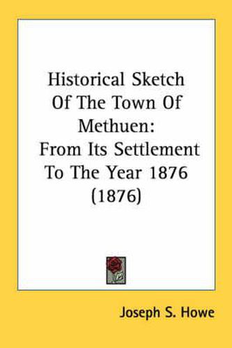 Cover image for Historical Sketch of the Town of Methuen: From Its Settlement to the Year 1876 (1876)