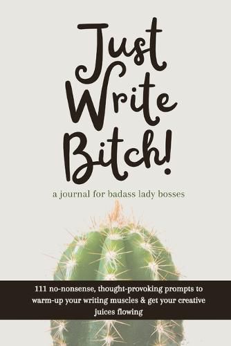 Cover image for Just Write Bitch: a journal for badass lady bosses