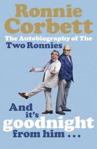 Cover image for And It's Goodnight from Him . . .: The Autobiography of the Two Ronnies
