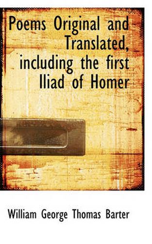 Cover image for Poems Original and Translated, Including the First Iliad of Homer