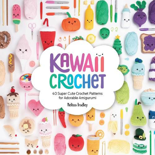 Cover image for Kawaii Crochet: 40 super cute crochet patterns for adorable amigurumi