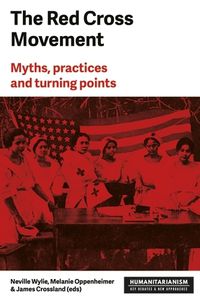 Cover image for The Red Cross Movement: Myths, Practices and Turning Points