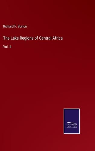 Cover image for The Lake Regions of Central Africa: Vol. II