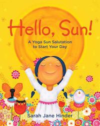 Cover image for Hello, Sun!: A Yoga Sun Salutation to Start Your Day