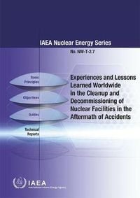 Cover image for Experiences and lessons learned worldwide in the cleanup and decommissioning of nuclear facilities in the aftermath of accidents