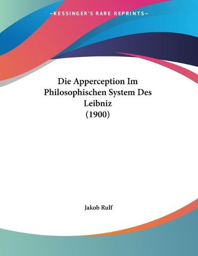 Cover image for Die Apperception Im Philosophischen System Des Leibniz (1900)