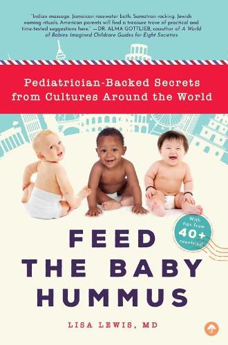 Cover image for Feed the Baby Hummus: Pediatrician-Backed Secrets from Cultures Around the World