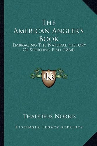 Cover image for The American Angler's Book: Embracing the Natural History of Sporting Fish (1864)