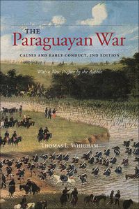 Cover image for The Paraguayan War: Causes and Early Conduct, 2nd Edition