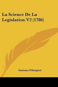 Cover image for La Science de La Legislation V2 (1786)