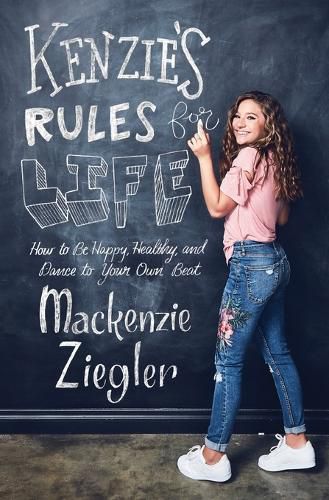 Cover image for Kenzie's Rules for Life: How to Be Happy, Healthy, and Dance to Your Own Beat