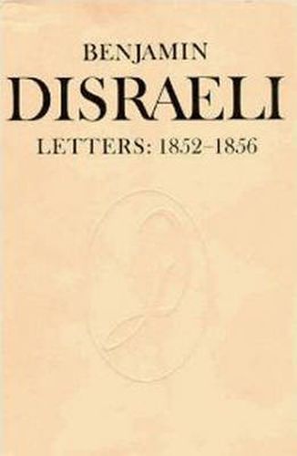 Benjamin Disraeli Letters: 1852-1856, Volume VI