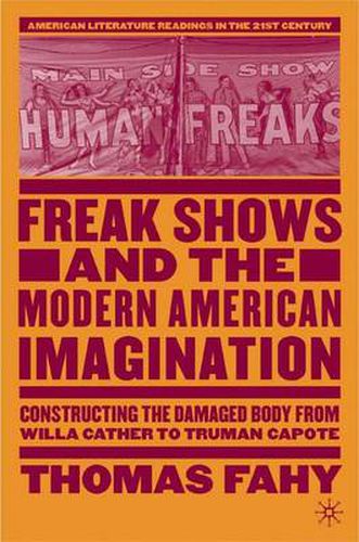 Cover image for Freak Shows and the Modern American Imagination: Constructing the Damaged Body from Willa Cather to Truman Capote