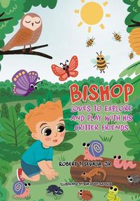 Cover image for Bishop Loves to Explore and Play with His Critter Friends