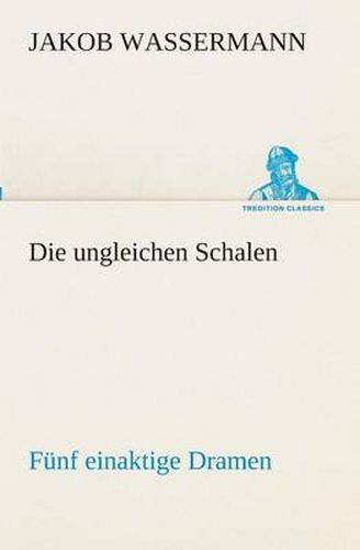 Cover image for Die ungleichen Schalen Funf einaktige Dramen