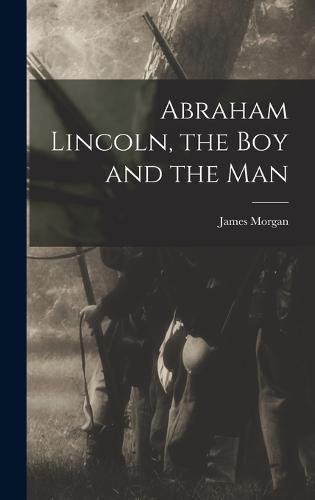 Abraham Lincoln, the Boy and the Man