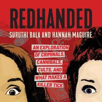 Cover image for Redhanded: An Exploration of Criminals, Cannibals, Cults, and What Makes a Killer Tick
