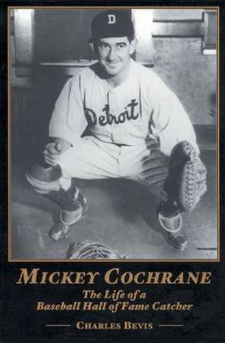 Mickey Cochrane: The Life of a Baseball Hall of Fame Catcher