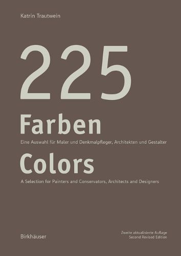 Cover image for 225 Farben / 225 Colors: Eine Auswahl fur Maler und Denkmalpfleger, Architekten und Gestalter / A Selection for Painters and Conservators, Architects and Designers