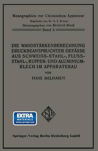Cover image for Die Wandstarkenberechnung Druckbeanspruchter Gefasse Aus Schweissstahl-, Flussstahl-, Kupfer- Und Aluminiumblech Im Apparatebau: Mit Berucksichtigung Der Werkstoff- Und Bauvorschriften Fur Landdampfkessel Vom Oktober 1926, Ihres Nachtrages Vom a