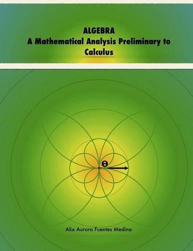 Cover image for Algebra. A Mathematical Analysis Preliminary to Calculus