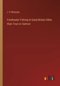 Cover image for Freshwater Fishing in Great Britain Other than Trout or Salmon