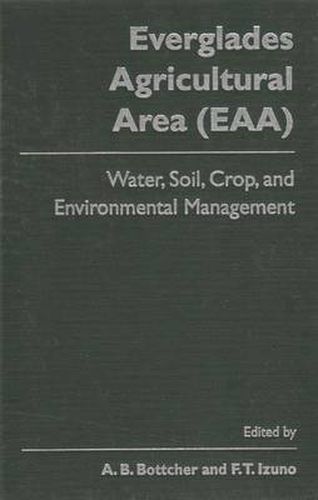 Cover image for The Everglades Agricultural Area: Water, Soil, Crop and Environmental Management
