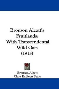 Cover image for Bronson Alcott's Fruitlands: With Transcendental Wild Oats (1915)