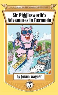 Cover image for Sir Pigglesworth's Adventures in Bermuda