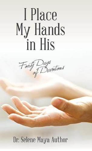 Cover image for I Place My Hands in His: Forty Days of Devotions