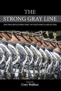 Cover image for The Strong Gray Line: War-time Reflections from the West Point Class of 2004