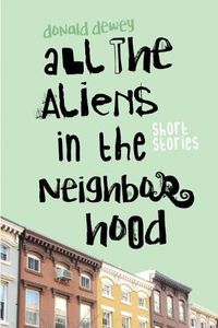 Cover image for All the Aliens in the Neighborhood and Other Stories