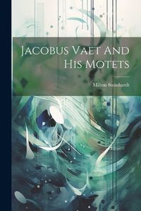 Cover image for Jacobus Vaet And His Motets