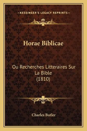 Cover image for Horae Biblicae: Ou Recherches Litteraires Sur La Bible (1810)