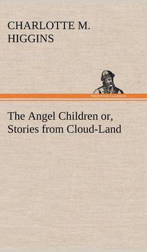 Cover image for The Angel Children or, Stories from Cloud-Land