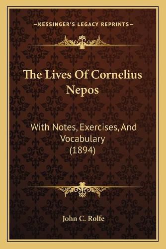 Cover image for The Lives of Cornelius Nepos: With Notes, Exercises, and Vocabulary (1894)