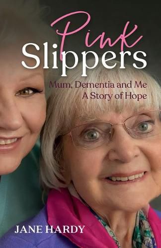 Cover image for Pink Slippers: Mum, Dementia and Me - a story of hope