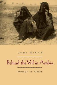 Cover image for Behind the Veil in Arabia: Women in Oman