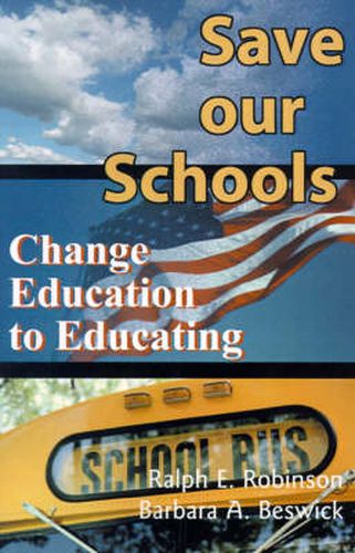 Cover image for Save Our Schools: Change Education to Educating