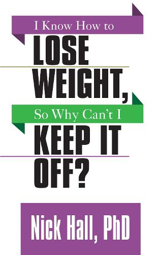 Cover image for I Know How to Lose Weight so Why Can't I Keep It Off?